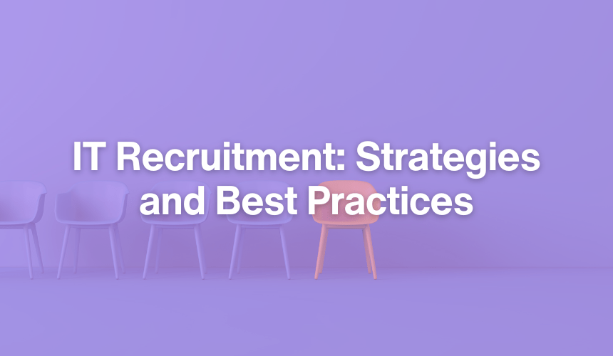 The Ultimate Guide to IT Recruitment: Strategies and Best Practices